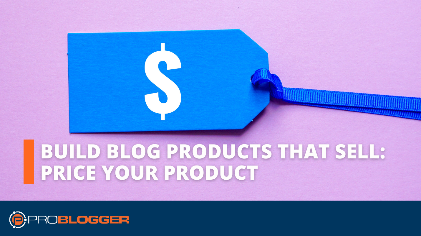 Build Blog Products That Sell #4: Price Your Product