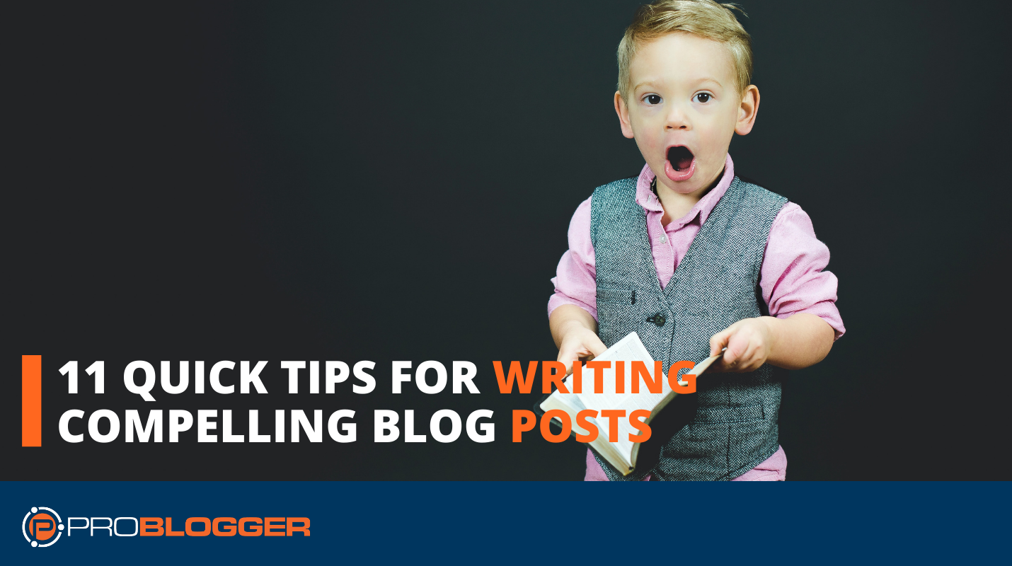 11 Quick Tips for Writing Compelling Blog Posts