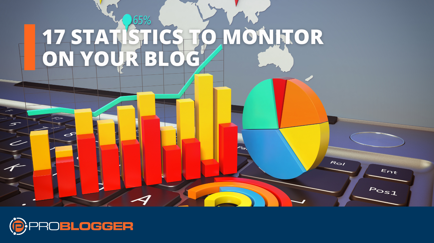 17 Statistics to Monitor on Your Blog