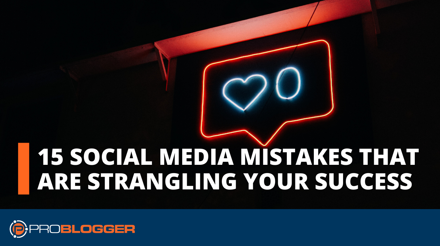 15 Social Media Mistakes that are Strangling Your Success