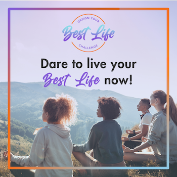 Dare to live your Best Life Now! Join the online retreat here >>