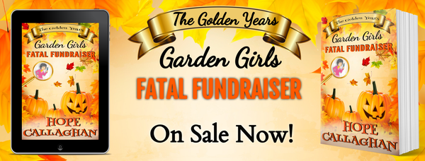 Fatal Fundraiser, the final book in the Garden Girls -The Golden Years Mysteries is on sale now!
