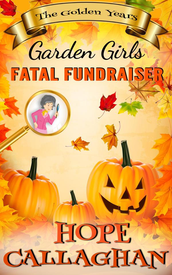 Get Fatal Fundraiser, the final book in the Garden Girls -The Golden Years Mysteries is on sale now!