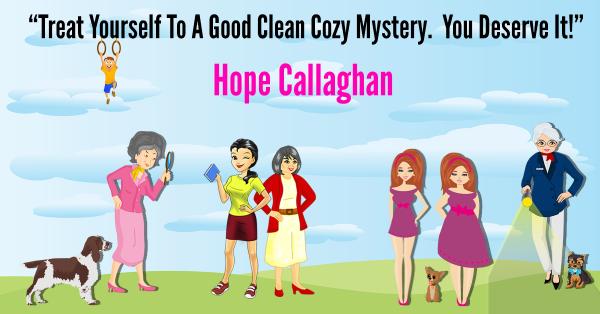 "Treat Yourself To A Good Clean Cozy Mystery...You Deserve It!" - Author Hope Callaghan