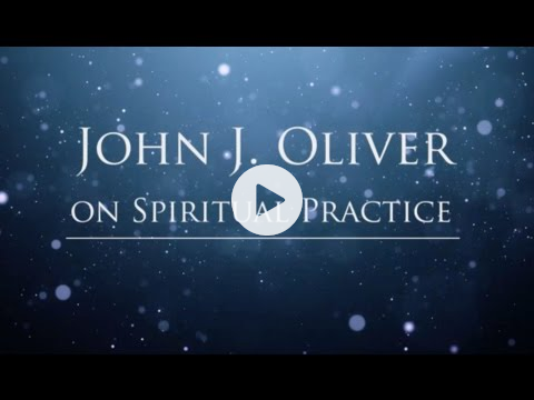 JOHN J. OLIVER ON SPIRITUAL PRACTICE