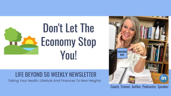 Don't let the economy stop you but rather use it to your advantage