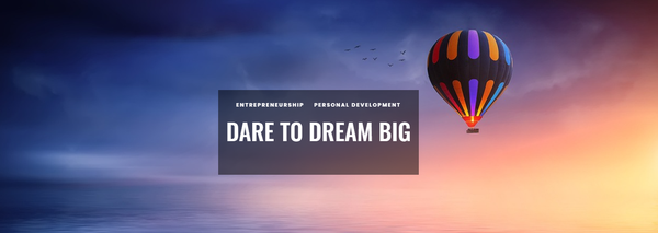 Dare To Dream Big