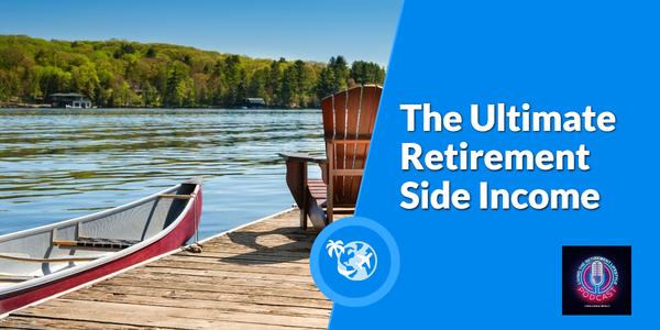 Check Out The Latest Podcast : The Ultimate Retirement Side Income