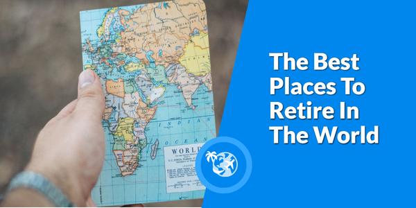 The Best Places To Retire In The World