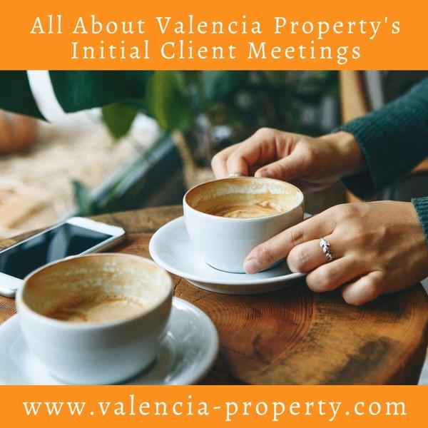 All About Valencia Property's Initial Client Meetings