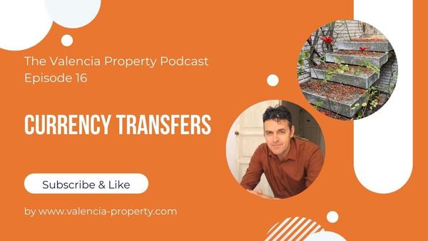 Valencia Property Podcast Episode 16: Currency Transfers