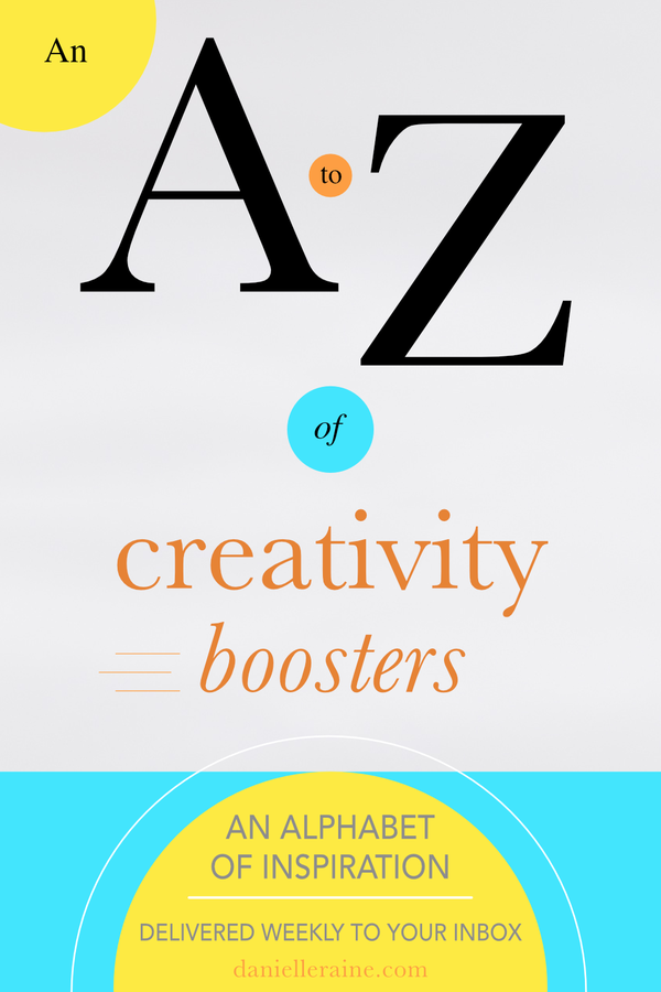 an a to z of creativity boosters danielle raine creativity coaching blog