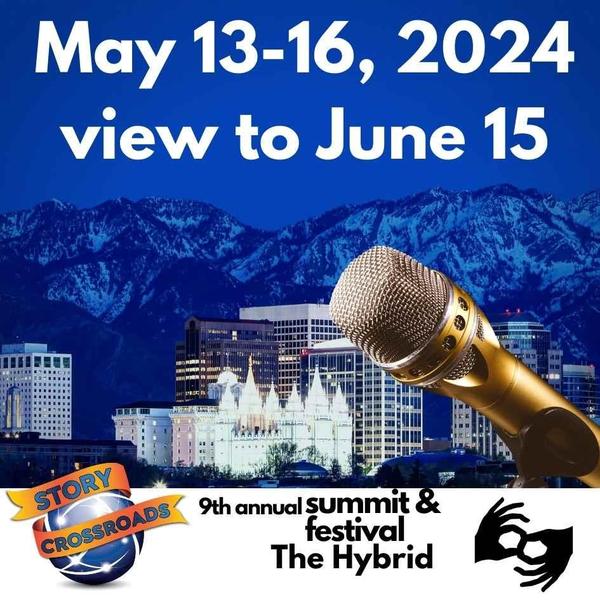 May 13-16, 2024 (view to June 15) for 9th Annual Story Crossroads Summit & Festival