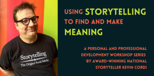 Using Storytelling to Find and Make Meaning - Workshop Series led by Kevin Cordi