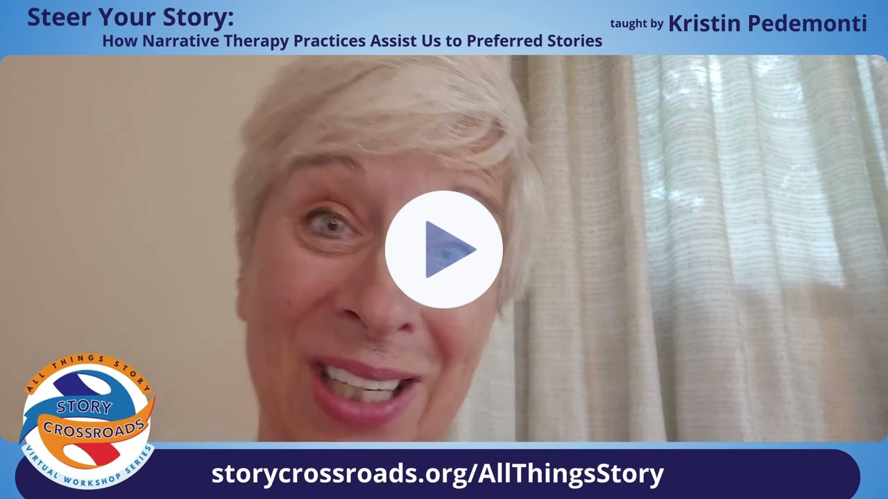 Steer Your Story: How Narrative Therapy Practices Assist Us to Preferred Stories - Kristin Pedemonti