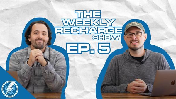 E-Bikes for Tall Riders? And Durability Testing Over 1,000 Miles? | The Weekly Recharge Ep. 4