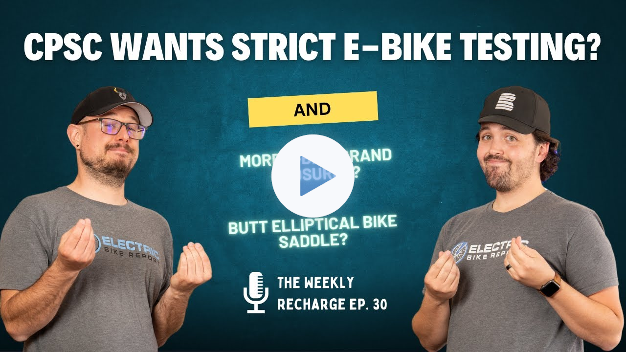 CPSC Pushes for Stricter Testing, More E-Bike Brand Closures, A Butt Elliptical Saddle? | TWR Ep 30