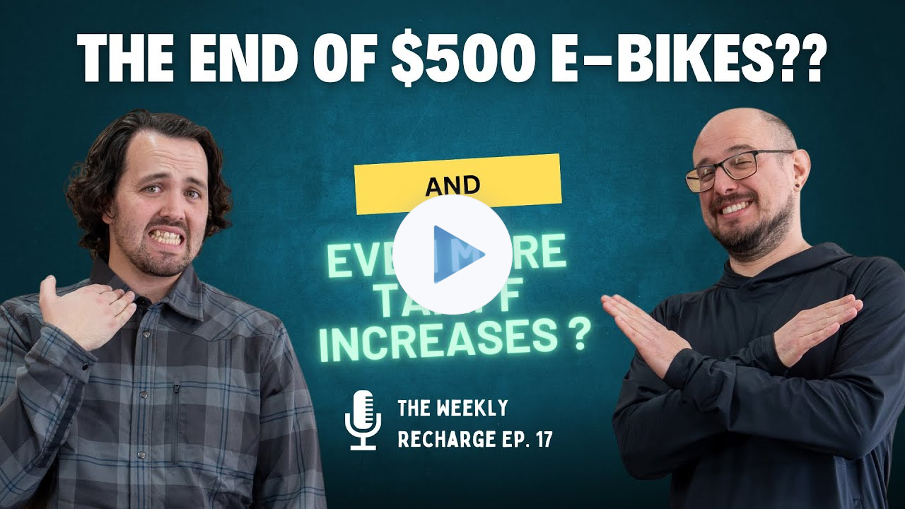 Is This The END of $500 Electric Bikes? And E-Bike Tariff Increases Yet AGAIN? TWR Ep 17
