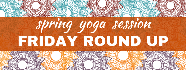 spring yoga session friday round up