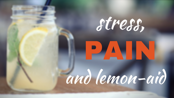 Stress, Pain and Lemonaid