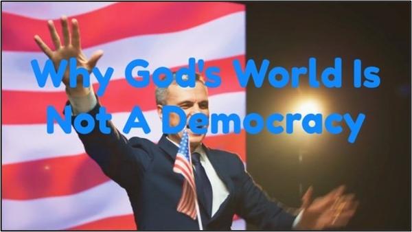 Why God's World Is Not A Democracy