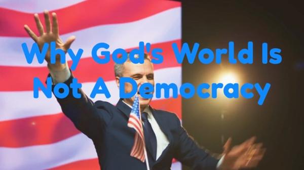 Why God's World Is Not A Democracy