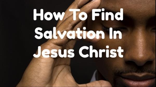 How To Find Salvation In Jesus Christ