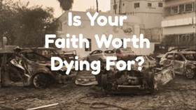 Is Your Faith Worth Dying For?