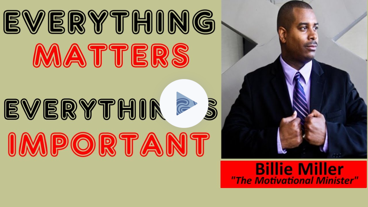 EVERYTHING MATTERS. EVERYTHING'S IMPORTANT.