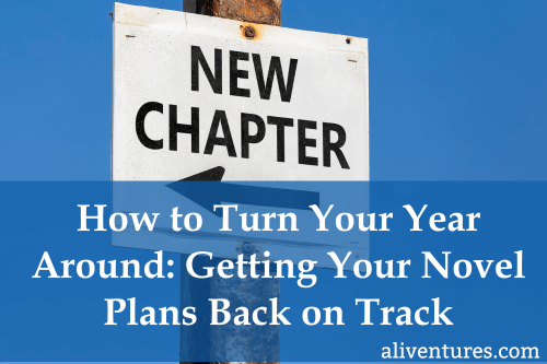 Title Image: How to Turn Your Year Around: Getting Your Novel Plans Back on Track