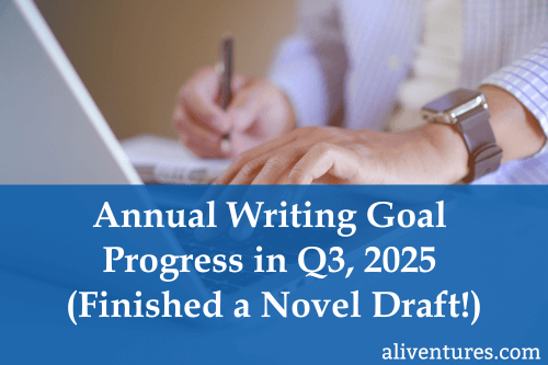  Annual Writing Goal Progress in Q3, 2025 (Finished a Novel Draft!)