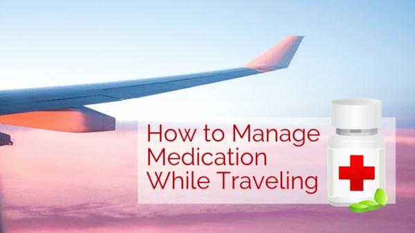 How to Manage Medications While Traveling