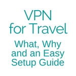 VPN for Travel What Why and Easy Setup Guide