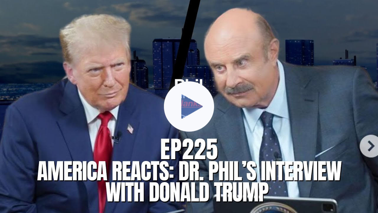 America Reacts: Dr. Phil's Interview With Donald Trump | Episode 225 | Phil in the Blanks Podcast