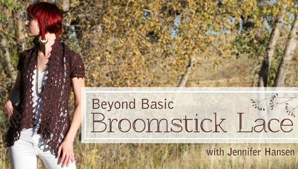 Beyond Basic Broomstick Lace by Jennifer Hanson on Craftsy