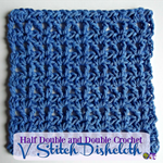 Half Double and Double Crochet V Stitch Dishcloth ~ FREE Crochet Pattern