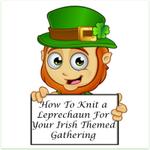 How to Knit a Leprechaun For Your Irish Themed Gathering ~ FREE Knitting Pattern