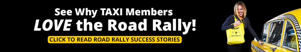 See Why TAXI Members LOVE the Road Rally! - Click to Read Road Rally Success Stories