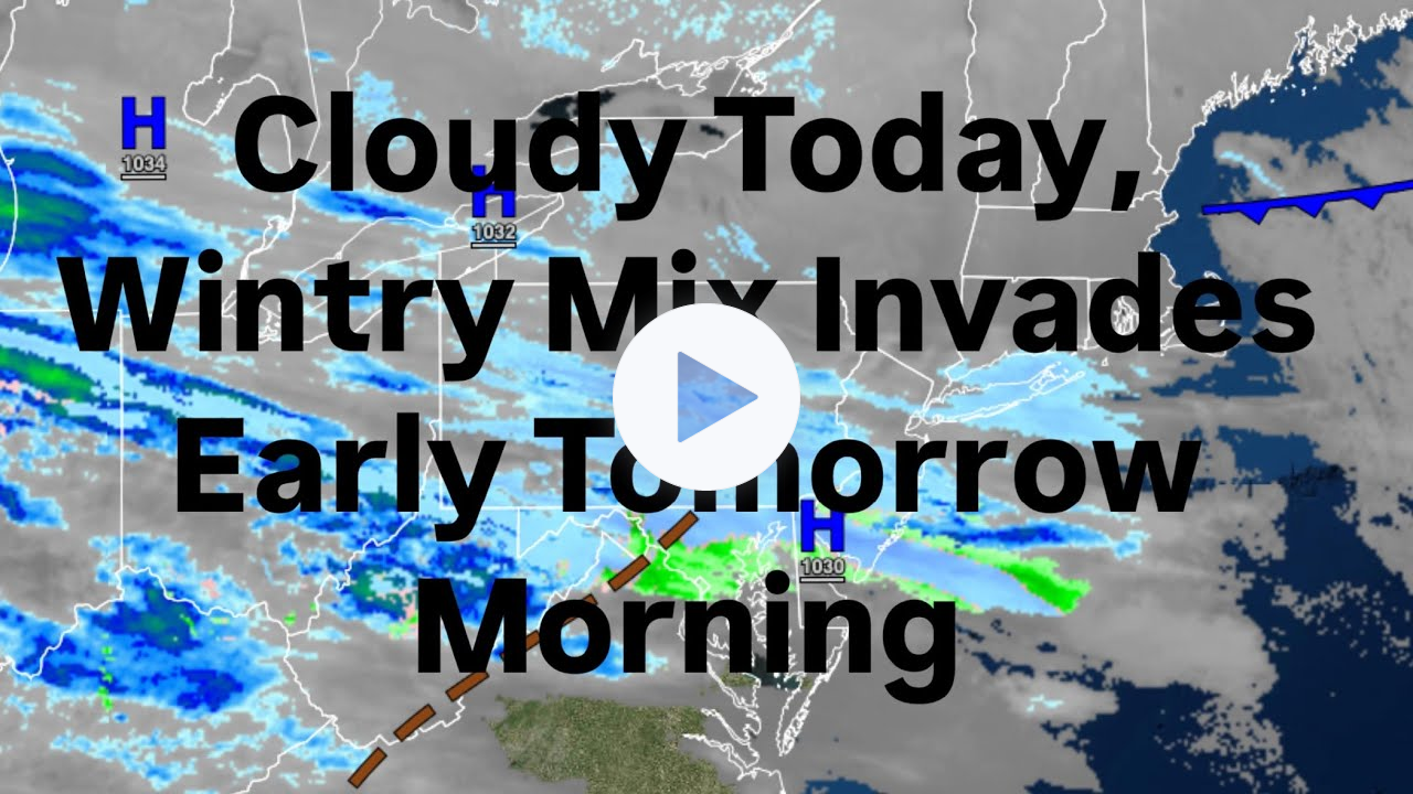 Cloudy Today, Wintry Mix Invades Early Tomorrow Morning