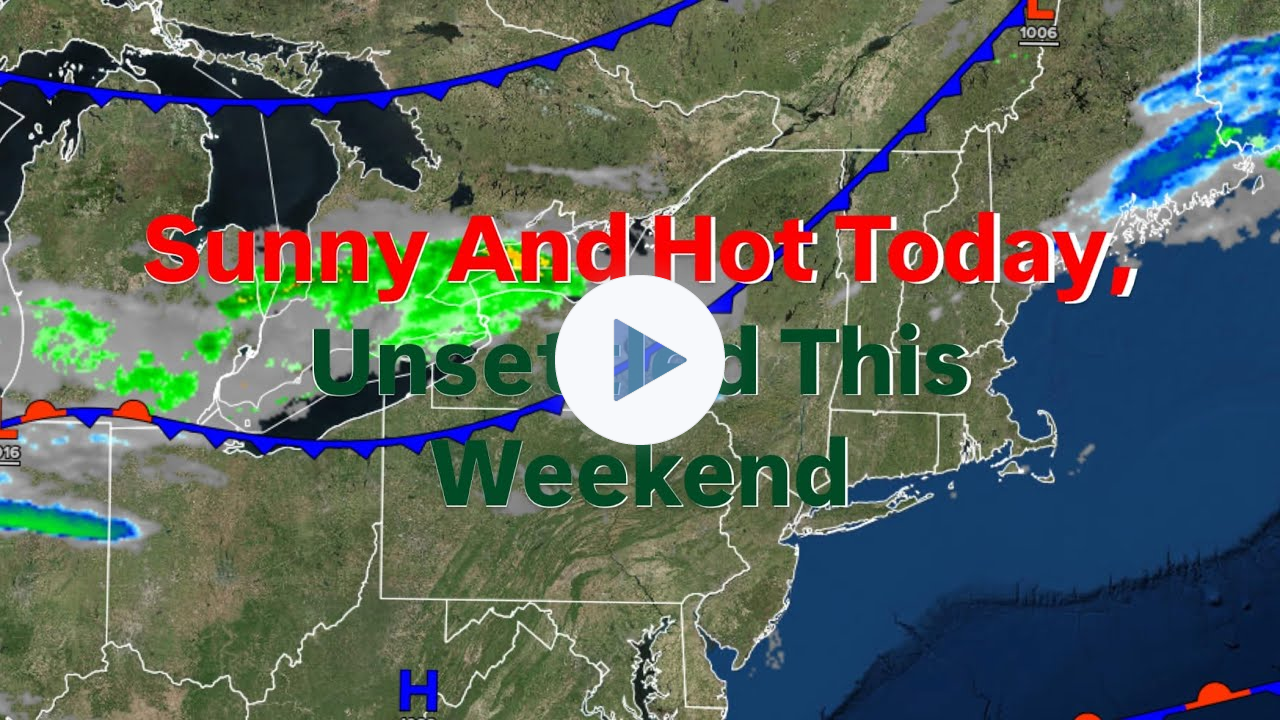 Sunny and Hot Today, Unsettled This Weekend