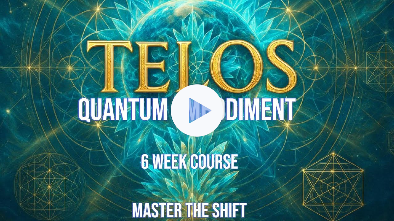 TELOS: The Quantum Embodiment Method™. A 6 week transformative course