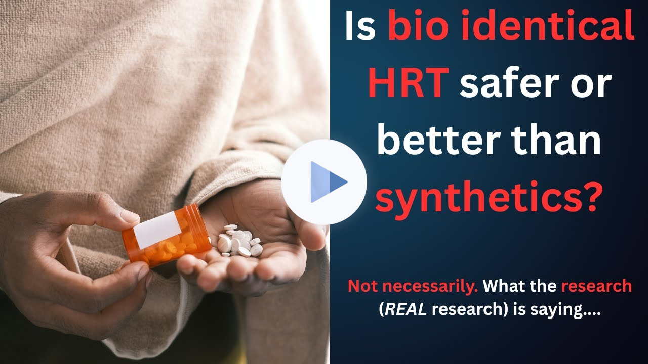 Is Bio idential HRT better than synthetic HRT! Not necessarily...