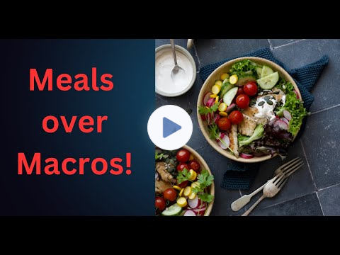 Meals over Macros - your key to weight loss sustainability and awesome health!