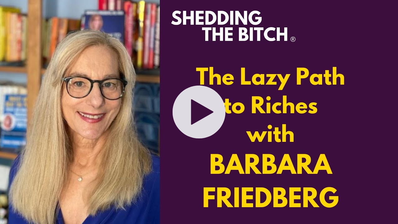 The Lazy Path to Riches and Wealth with Barbara Friedberg