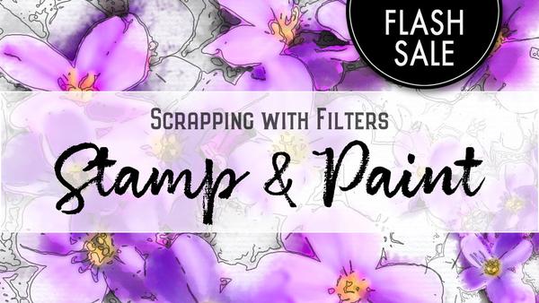 Flash Sale: Scrapping with Filters: Stamp and Paint