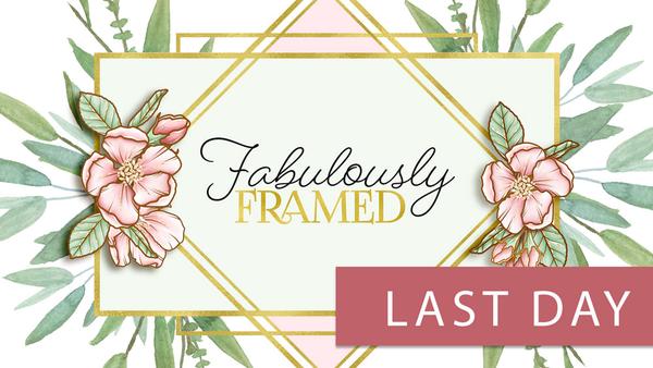 Last Day to save 40% on Fabulously Framed