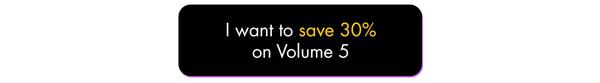I want to save 30% on Volume 5