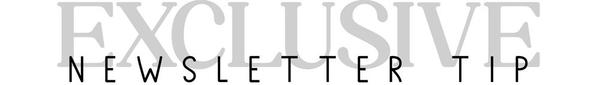 Exclusive Newsletter Tip
