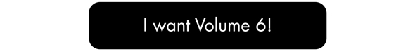 I want Volume 6!