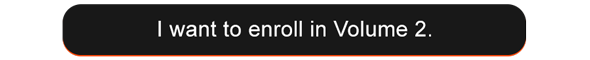 I want to enroll in Volume 2